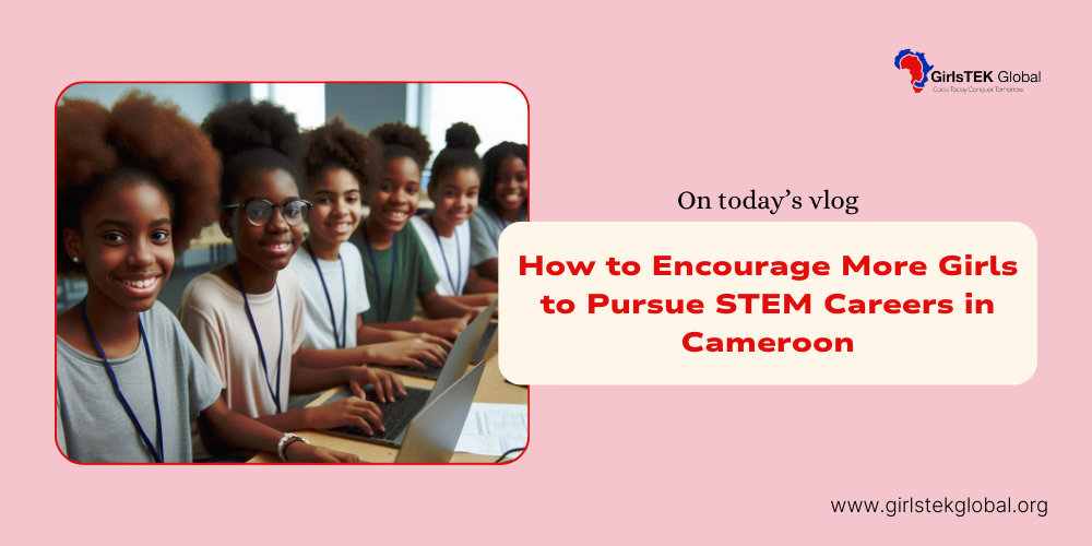 How to Encourage More Girls to Pursue STEM Careers in Cameroon